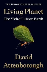 Living Planet : The Web of Life on Earth - David Attenborough