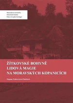 Žítkovské bohyně. Lidová magie na Moravských Kopanicích - Dagmar Dobšovičová Pintířová