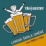 Tři sestry – Lihová škola umění aneb válka s loky CD