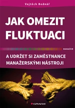 E-kniha: Jak omezit fluktuaci a udržet si zaměstnance manažerskými nástroji od Bednář Vojtěch