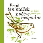 Proč ten ptáček z větve nespadne - Jan Skácel