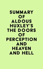 Summary of Aldous Huxley's The Doors of Perception and Heaven and Hell