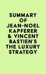 Summary of Jean-NoÃ«l Kapferer & Vincent Bastien's The Luxury Strategy