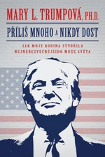 Příliš mnoho a nikdy dost - Trump Mary L.