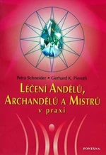 Léčení Andělů, Archandělů a Mistrů v praxi - Petra Schneider, Gerhard K. Pieroth