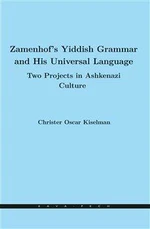 Zamenhof's Yiddish Grammar and His Universal Language: Two Projects in Ashkenazi Culture - Christer Oscar Kiselman