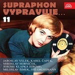 Různí interpreti – Supraphon vypravuje...11 (Válek, Čapek, Jerome, Horníček, Grossmann-Šimek)