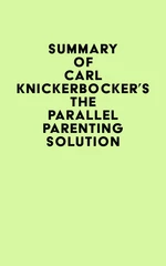 Summary of Carl Knickerbocker's The Parallel Parenting Solution