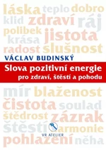 Slova pozitivní energie pro zdraví, štěstí a pohodu - Václav Budinský