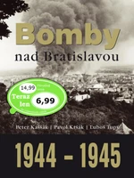 Bomby nad Bratislavou 1944 - 1945 - Peter Kaššák, Pavol Kršák, Ľuboš Tupý