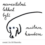 Nesnesitelná lehkost bytí - Milan Kundera - audiokniha