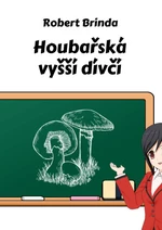 Houbařská vyšší dívčí - Robert Brinda - e-kniha