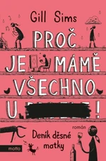 Proč je mámě všechno u ***! - Gill Sims - e-kniha