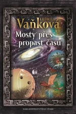 Mosty přes propast času - Ludmila Vaňková