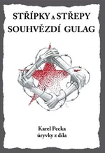 Střípky a střepy Souhvězdí Gulag - Karel Pecka