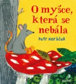 O myšce, která se nebála - Petr Horáček