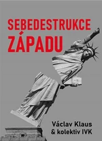 Sebedestrukce Západu - Václav Klaus, Ladislav Jakl, Petr P. Hájek, Milan Knížák, Tomáš Břicháček, Jiří Weigl, Ivo Strejček, Aleš Valenta, Michal Semín