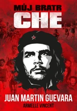 Můj bratr Che - Juan Martin Guevara, Vincent Armelle - e-kniha