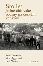 Sto let jedné židovské rodiny na českém venkově - Karl Abeles, Vilma Iggersová, Adolf Ornstein