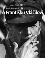 Podobenství o Františku Vláčilovi - Šárka Horáková