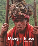 Mizející hlasy. Výpravy za ohroženými jazyky - Miroslav Černý