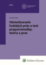 Obmedzovanie ľudských práv a test proporcionality:teória a prax - Tomáš Ľalík