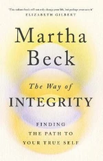 The Way of Integrity : Finding the path to your true self - Beck Martha