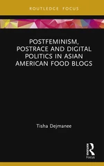 Postfeminism, Postrace and Digital Politics in Asian American Food Blogs