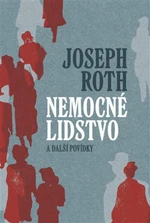 Nemocné lidstvo a další povídky - Joseph Roth