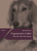 Fragmentární vidění. Ranciere, Derrida, Nancy - Michaela Fišerová