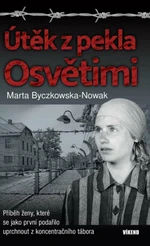 Útěk z pekla Osvětimi - Marta Byczkowska-Nowak