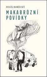 Makabrózní povídky - Felix Borecký