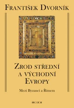 Zrod střední a východní Evropy - František Dvorník