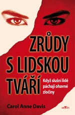 Zrůdy s lidskou tváří - Když slušní lidé páchají ohavné zločiny - Carol Anne Davis - e-kniha