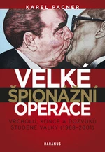 Velké špionážní operace vrcholu, konce a dozvuků studené války (1968-2001) - Karel Pacner