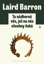 Ta nádherná věc, jež na nás všechny čeká - Laird Barron