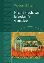 Pronásledování křesťanů v antice - Wolfram Kinzig