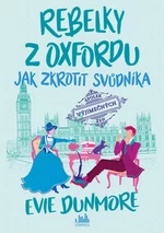 Rebelky z Oxfordu 2 - Jak zkrotit svůdníka - Evie Dunmore