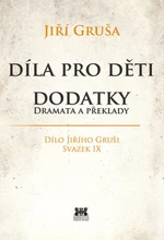 Díla pro děti. Dodatky - dramata a překlady - Jiří Gruša