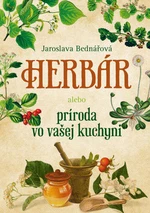 Herbár alebo príroda vo vašej kuchyni - Jaroslava Bednářová