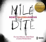 Milé dítě - Romy Hausmannová, Jana Holcová, Jakub Žalud, Lumíra Přichystalová - audiokniha