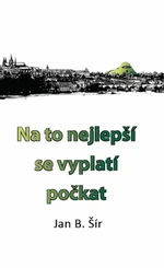 Na to nejlepší se vyplatí počkat - Jan B. Šír