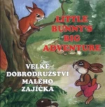 Velké dobrodružství malého zajíčka / Little Bunny´s Big Adventure - Ludmila Šnajderová