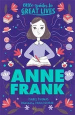 Little Guides to Great Lives: Anne Frank - Isabel Thomas, Paola Escobar