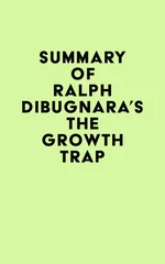 Summary of Ralph DiBugnara's The Growth Trap