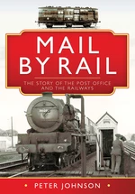 Mail by Rail - The Story of the Post Office and the Railways