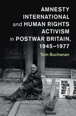 Amnesty International and Human Rights Activism in Postwar Britain, 1945â1977