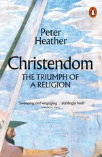 Christendom: The Triumph of a Religion - Peter Heather