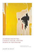 Alasdair MacIntyre, Charles Taylor, and the Demise of Naturalism