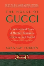 The House of Gucci : A Sensational Story of Murder, Madness, Glamour, and Greed - Sara Gay Fordenová